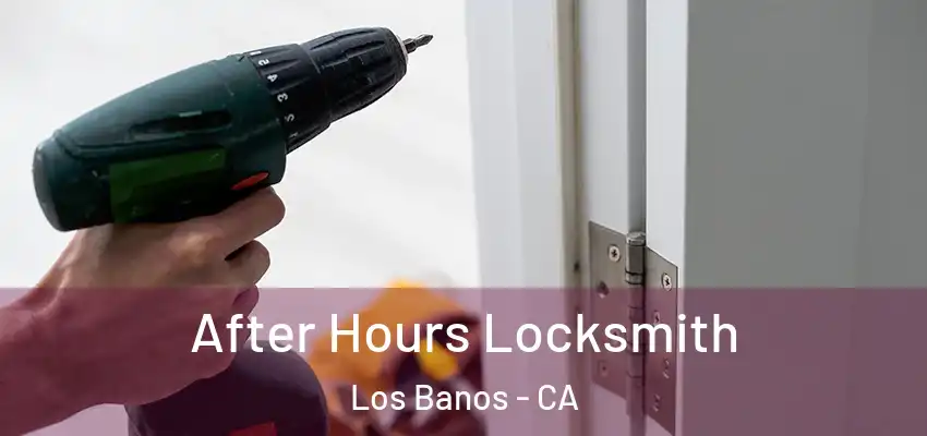  After Hours Locksmith Los Banos - CA