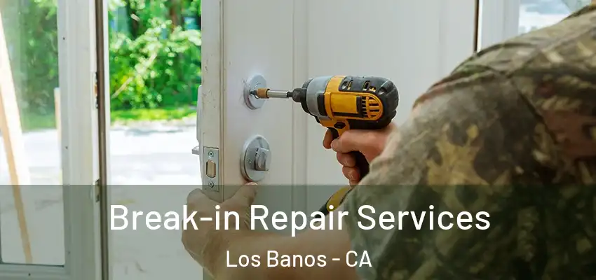  Break-in Repair Services Los Banos - CA