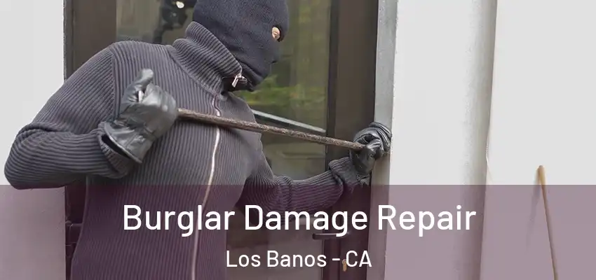  Burglar Damage Repair Los Banos - CA