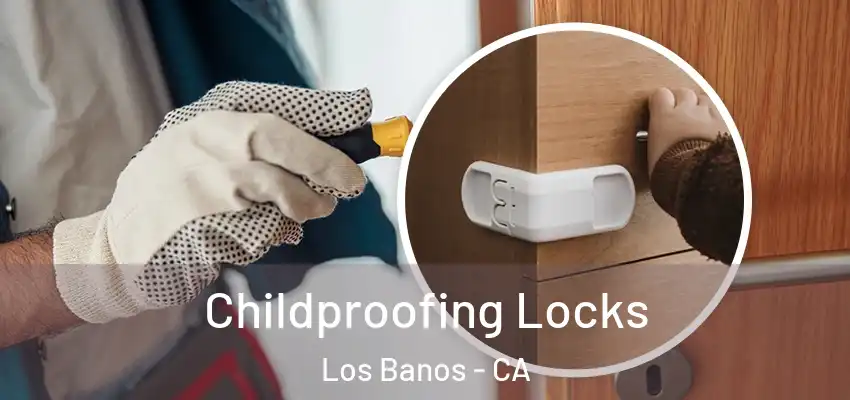Childproofing Locks Los Banos - CA