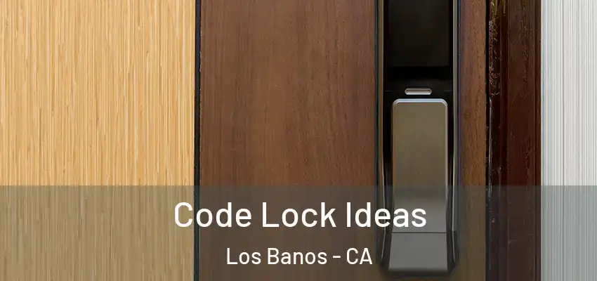  Code Lock Ideas Los Banos - CA