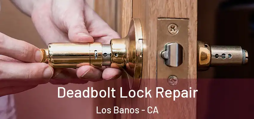  Deadbolt Lock Repair Los Banos - CA