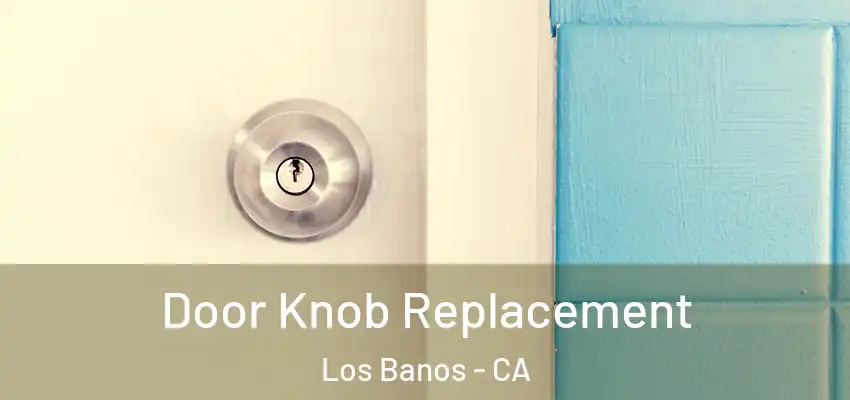 Door Knob Replacement Los Banos - CA