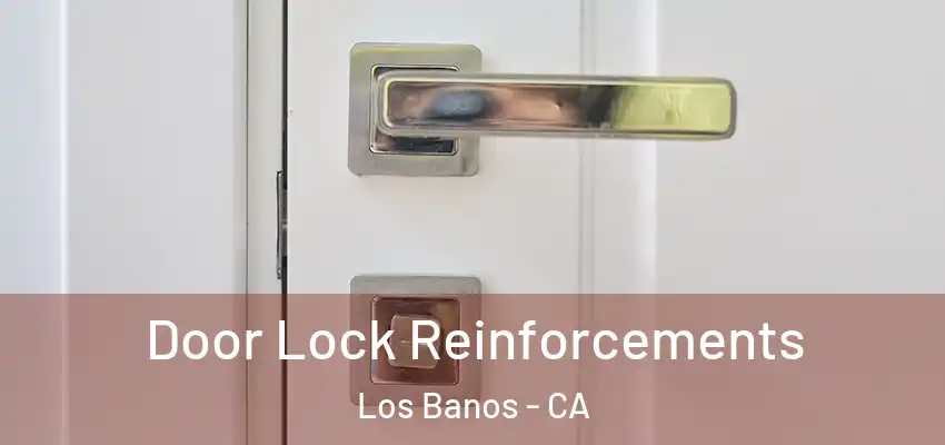 Door Lock Reinforcements Los Banos - CA