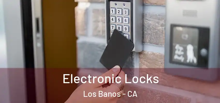  Electronic Locks Los Banos - CA