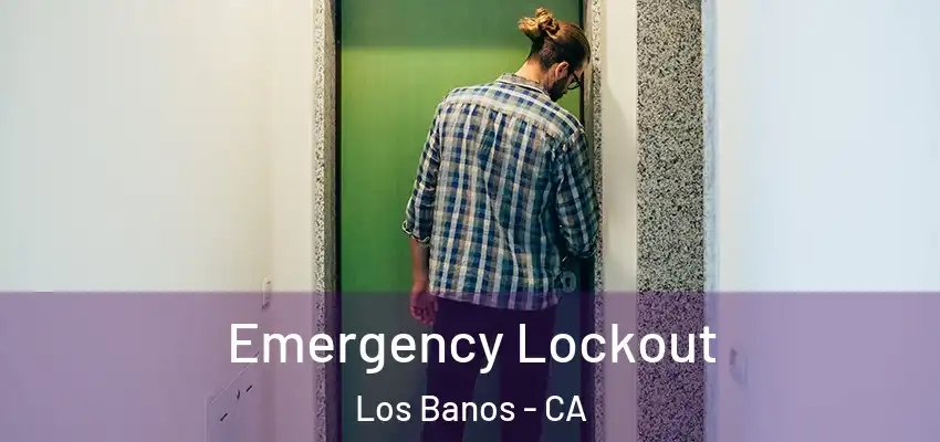 Emergency Lockout Los Banos - CA