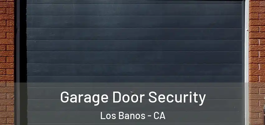  Garage Door Security Los Banos - CA