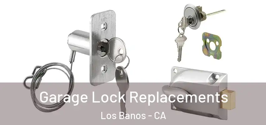 Garage Lock Replacements Los Banos - CA