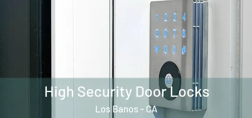 High Security Door Locks Los Banos - CA
