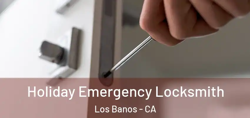 Holiday Emergency Locksmith Los Banos - CA