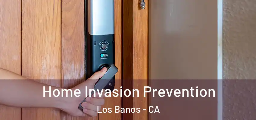 Home Invasion Prevention Los Banos - CA