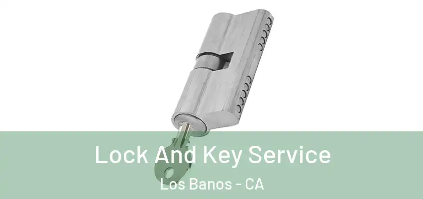 Lock And Key Service Los Banos - CA