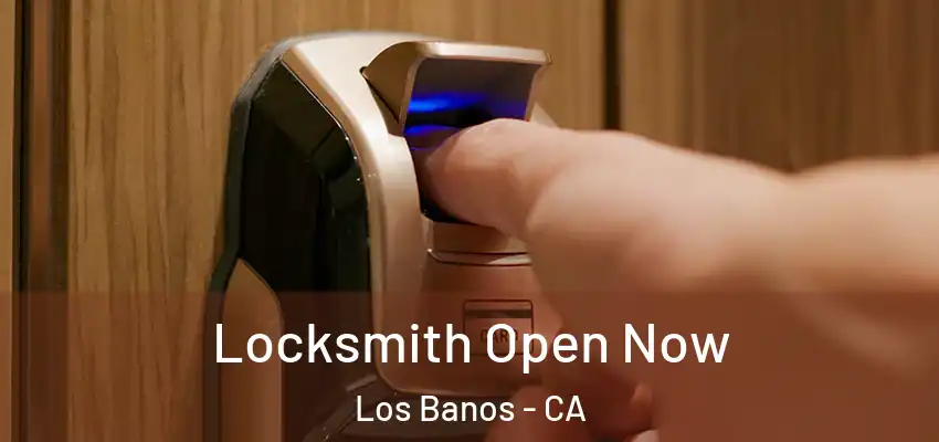 Locksmith Open Now Los Banos - CA