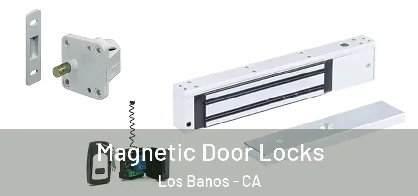  Magnetic Door Locks Los Banos - CA