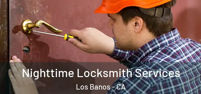 Nighttime Locksmith Services Los Banos - CA