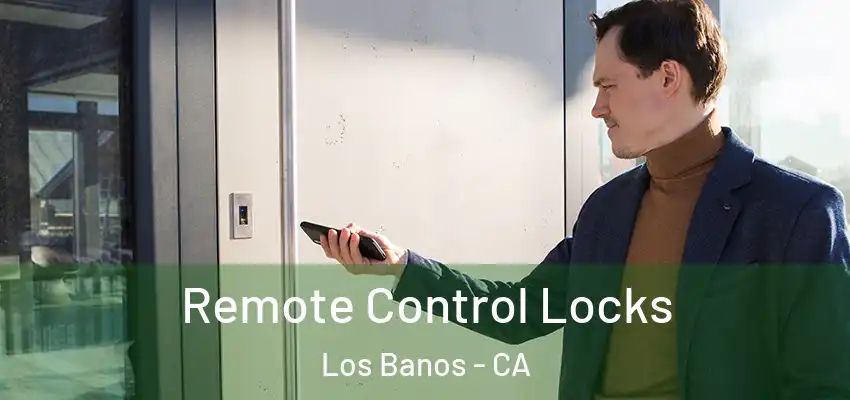  Remote Control Locks Los Banos - CA