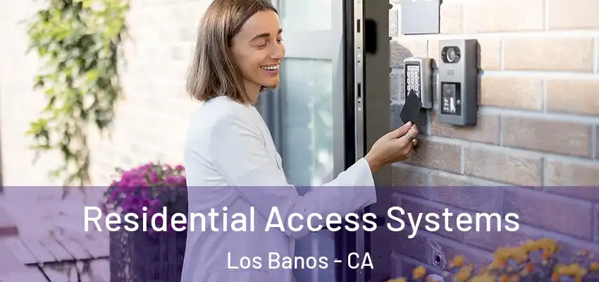 Residential Access Systems Los Banos - CA