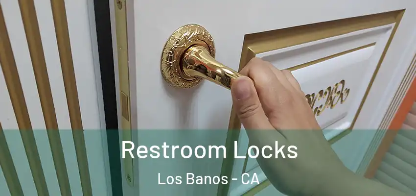 Restroom Locks Los Banos - CA