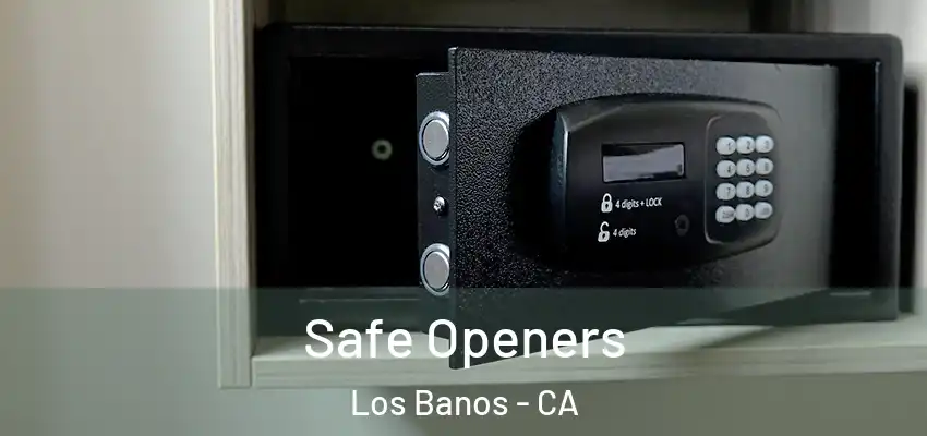 Safe Openers Los Banos - CA
