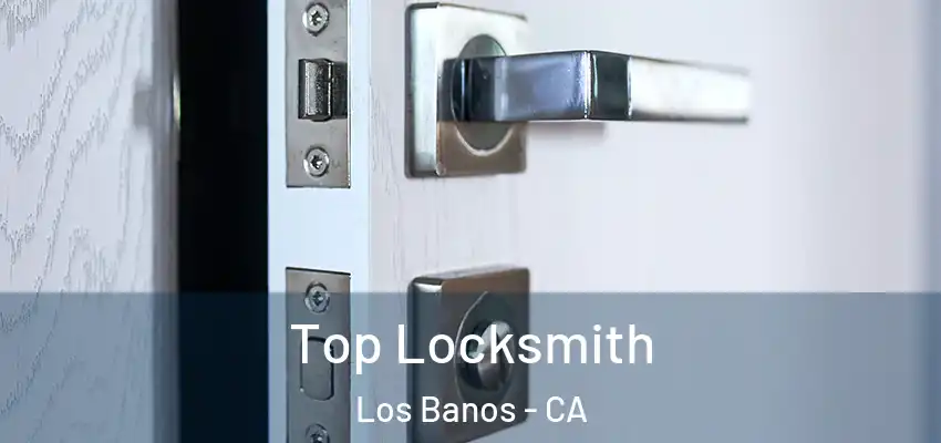  Top Locksmith Los Banos - CA