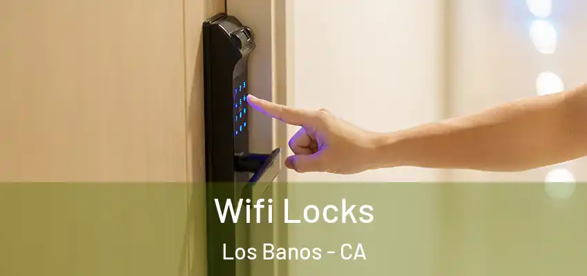  Wifi Locks Los Banos - CA